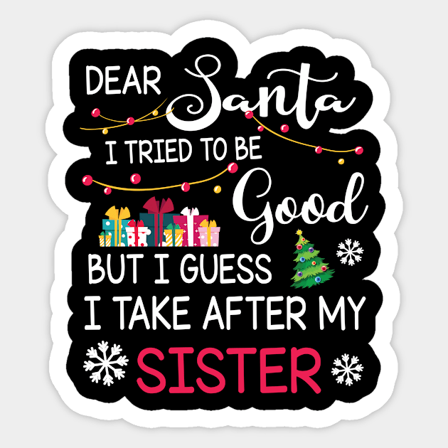 Dear Santa I Tried To Be Good I Guess I Take After My Sister Sticker by bakhanh123